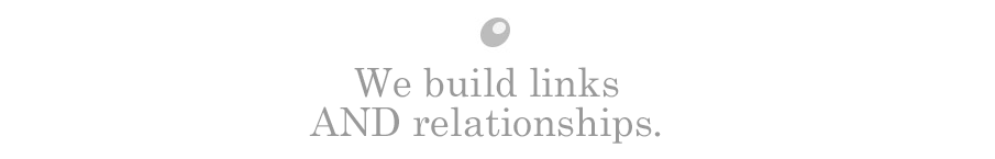 We build links AND relationships.